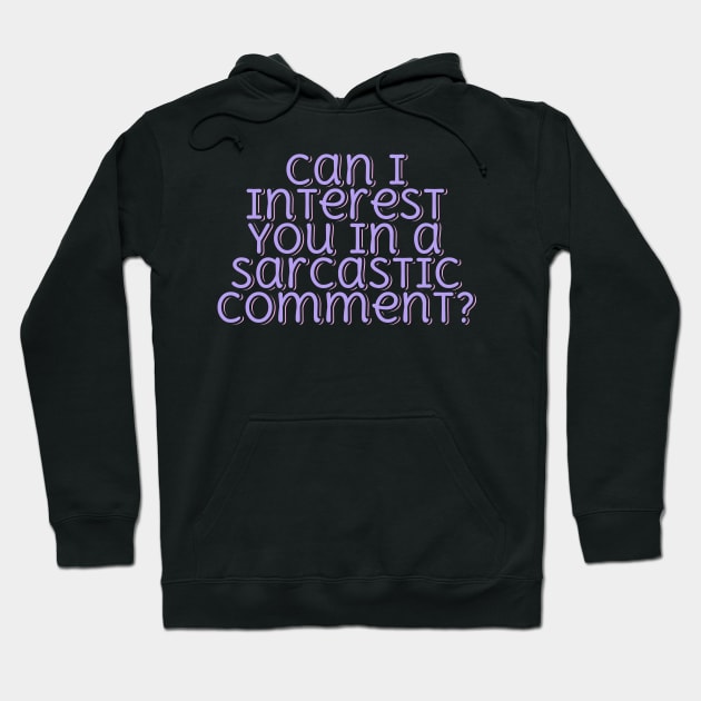 Can I Interest You in a Sarcastic Comment Hoodie by ardp13